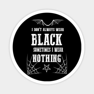 I Don't Always Wear Black Gothic Batwings Grunge Wiccan Punk Rock Magnet